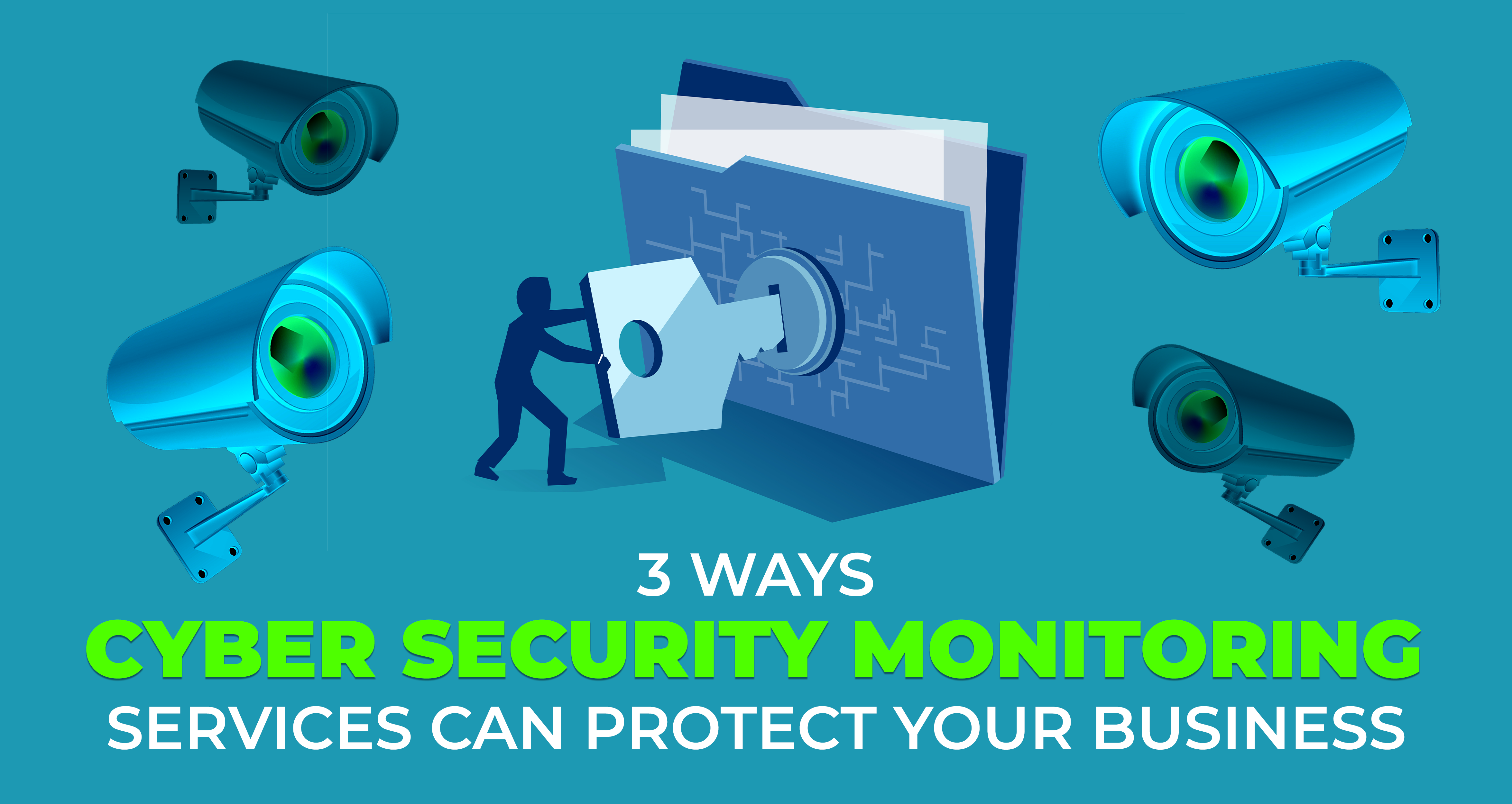 3 Ways Cyber Security Monitoring Services Can Protect Your Business