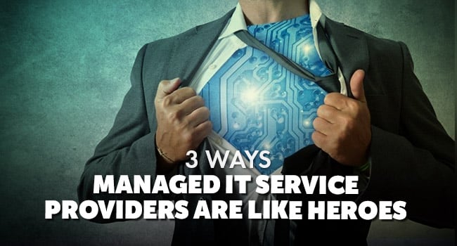 3 Ways Managed IT Service Providers are like Heroes