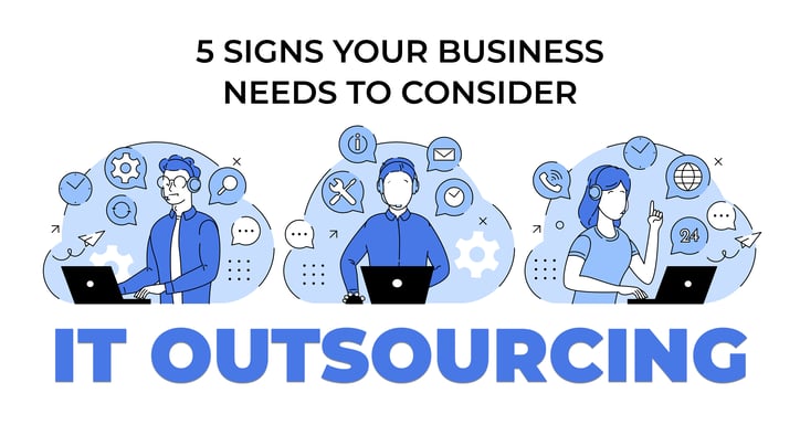 5 Reasons Your Business Needs IT Outsourcing