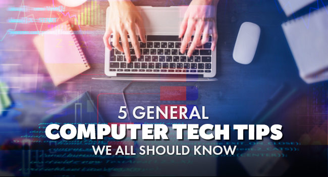 5 general computer tech tips