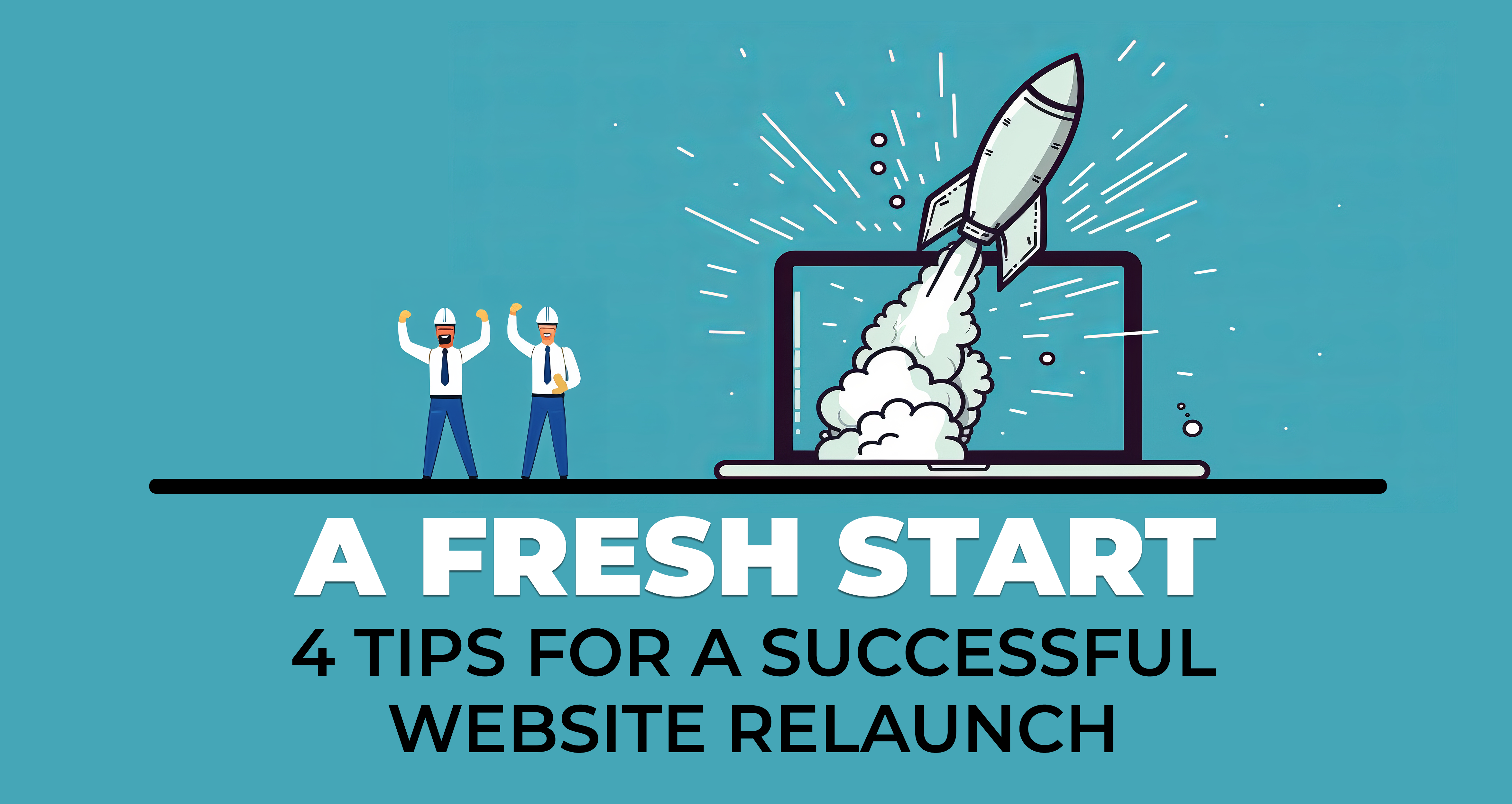 A Fresh Start - 4 Tips for a Successful Website Relaunch