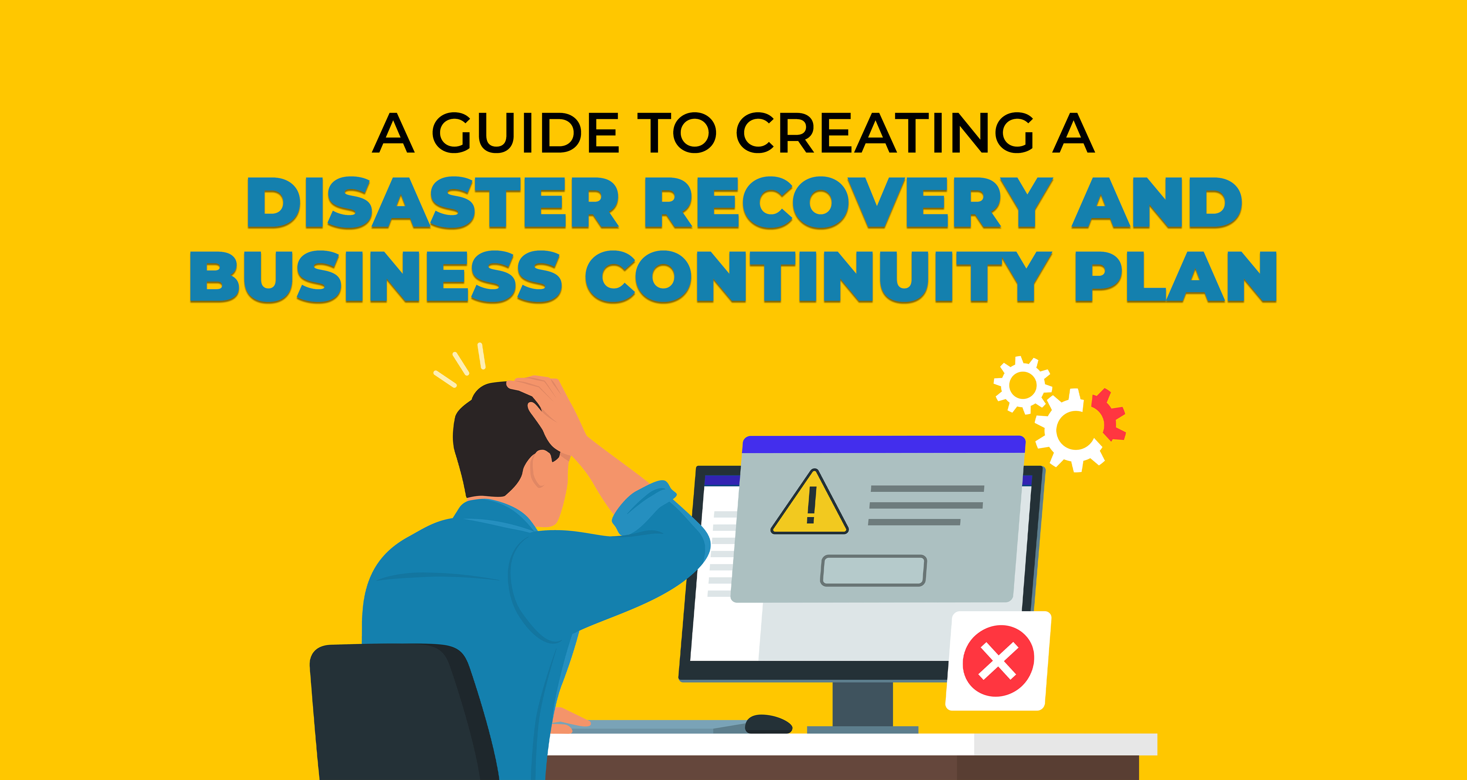 A Guide to Creating a Disaster Recovery and Business Continuity Plan