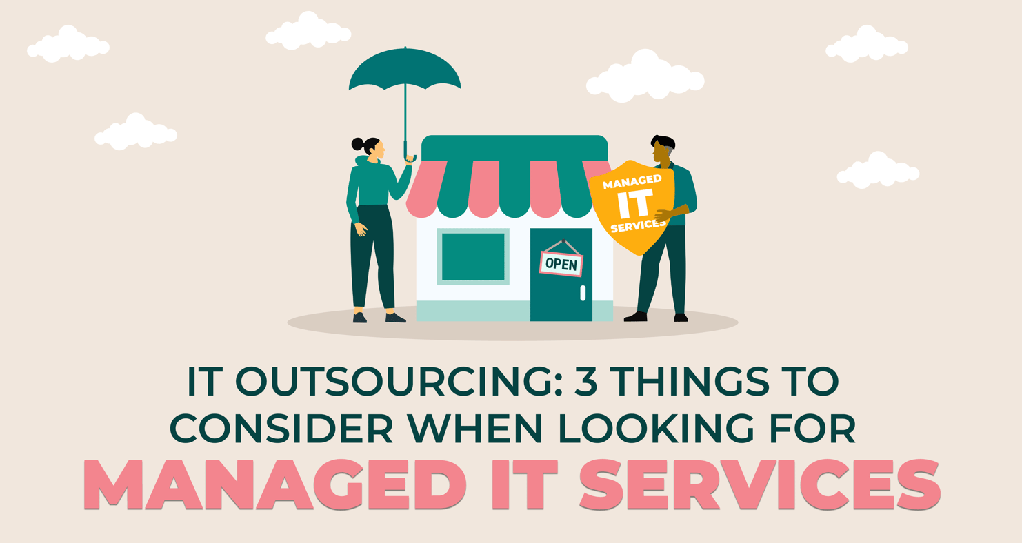 IT Outsourcing: 3 Things to Consider When Looking for Managed IT Services