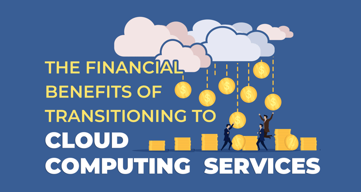 IT Solutions Blog Post - The Financial Benefits of Transitioning to Cloud Based Computing [Revised]