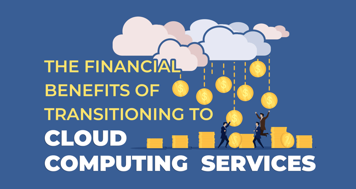 IT Solutions Blog Post - The Financial Benefits of Transitioning to Cloud Based Computing [Revised]