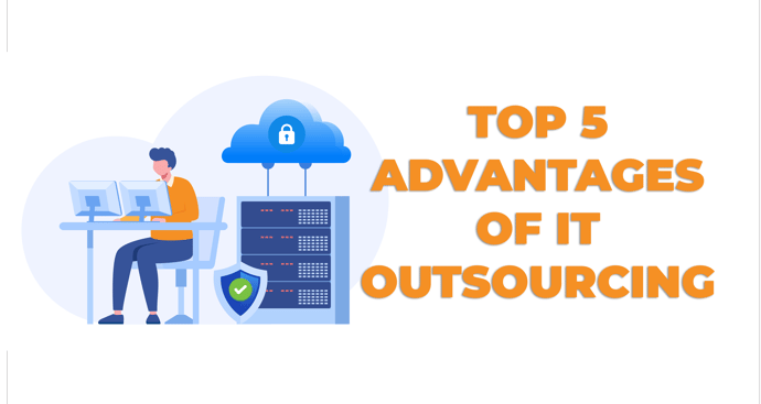 IT Solutions Blog Post - Top 5 Advantages of IT Outsourcing