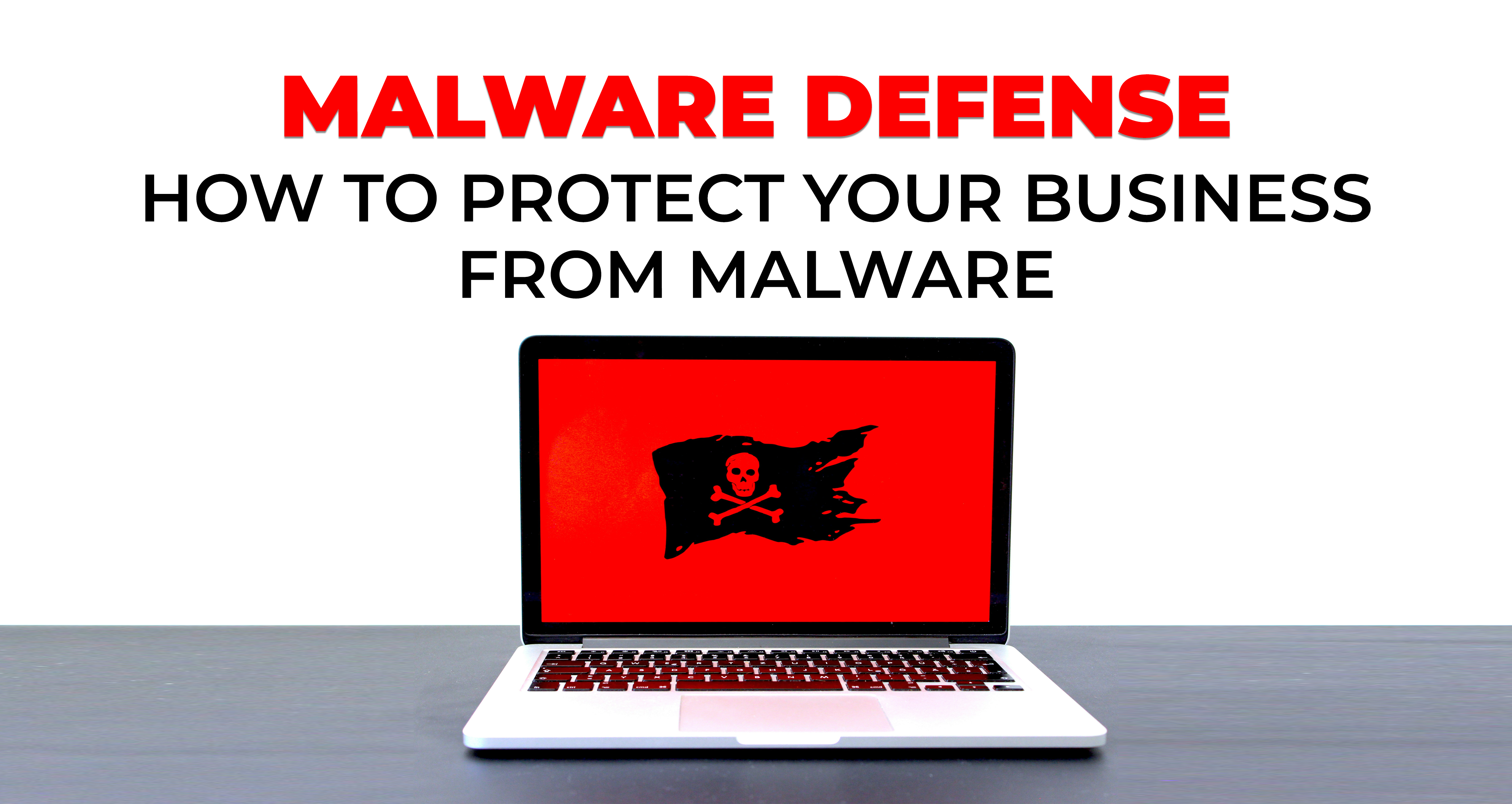 Malware Defense - How to Protect Your Business From Malware