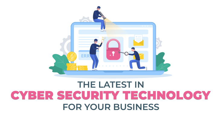 The Latest in Cyber Security Techynology for Your Business