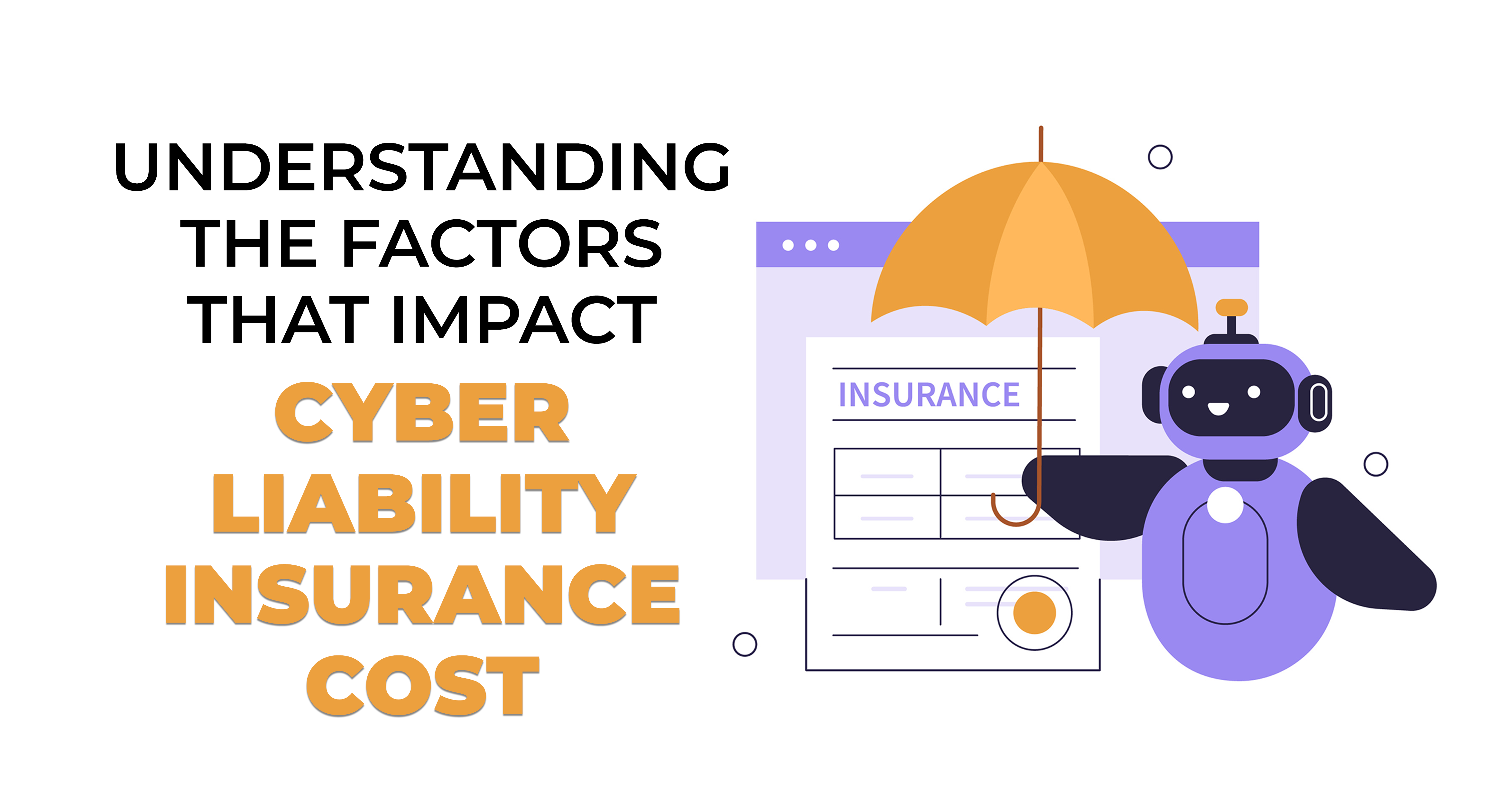 Understanding the Factors that Impact Cyber Liability Insurance Cost