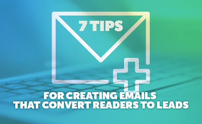 7-tips-for-creating-emails-that-convert-readers-to-leads.jpg